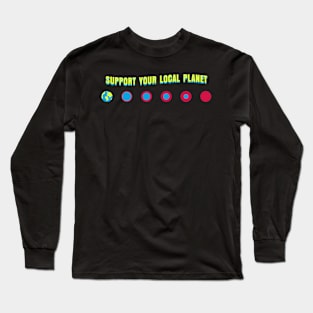 Support your local planet Long Sleeve T-Shirt